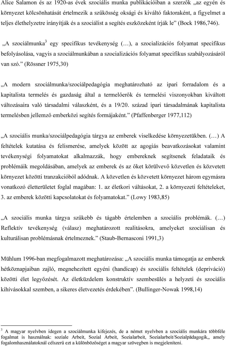 A szociálmunka 3 egy specifikus tevékenység ( ), a szocializációs folyamat specifikus befolyásolása, vagyis a szociálmunkában a szocializációs folyamat specifikus szabályozásáról van szó.