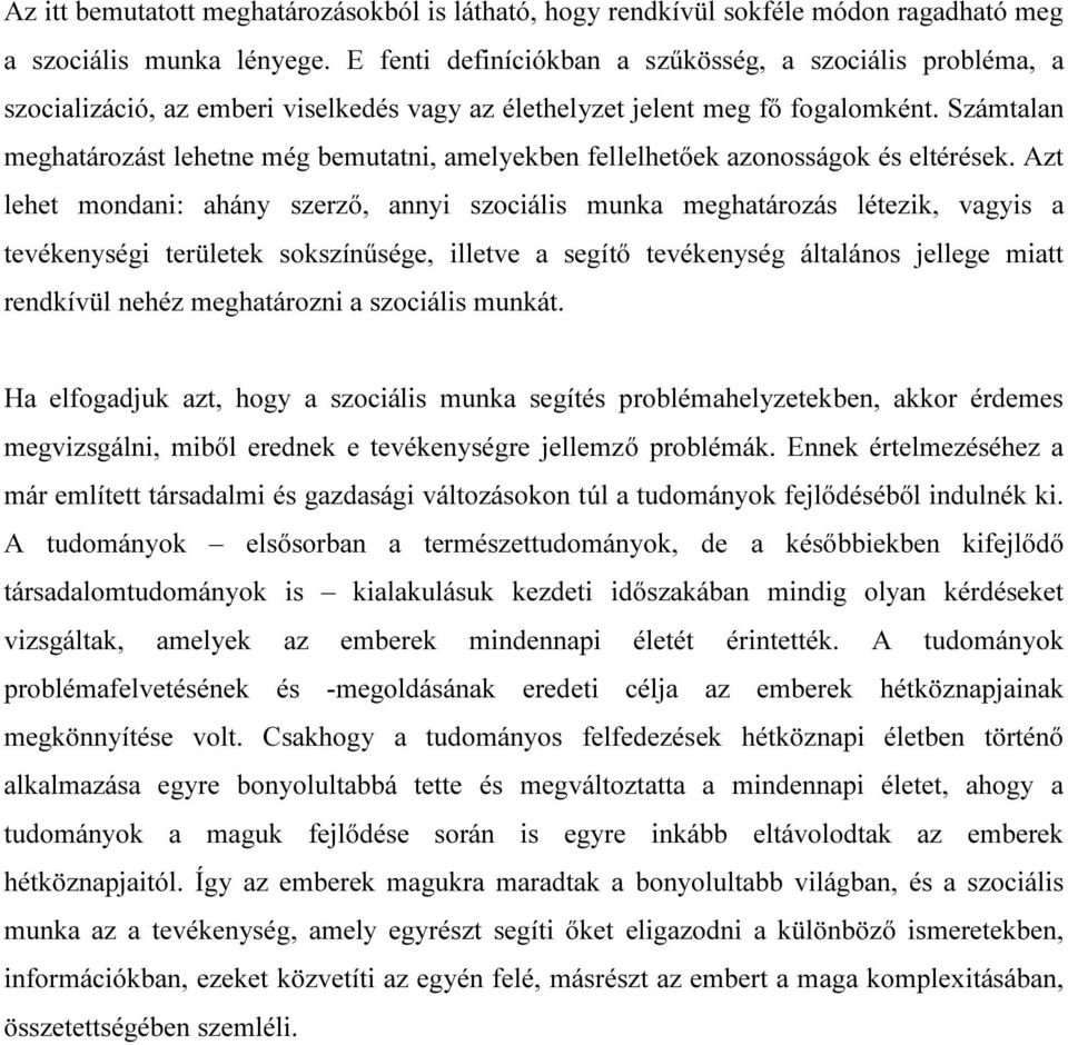 Számtalan meghatározást lehetne még bemutatni, amelyekben fellelhetőek azonosságok és eltérések.