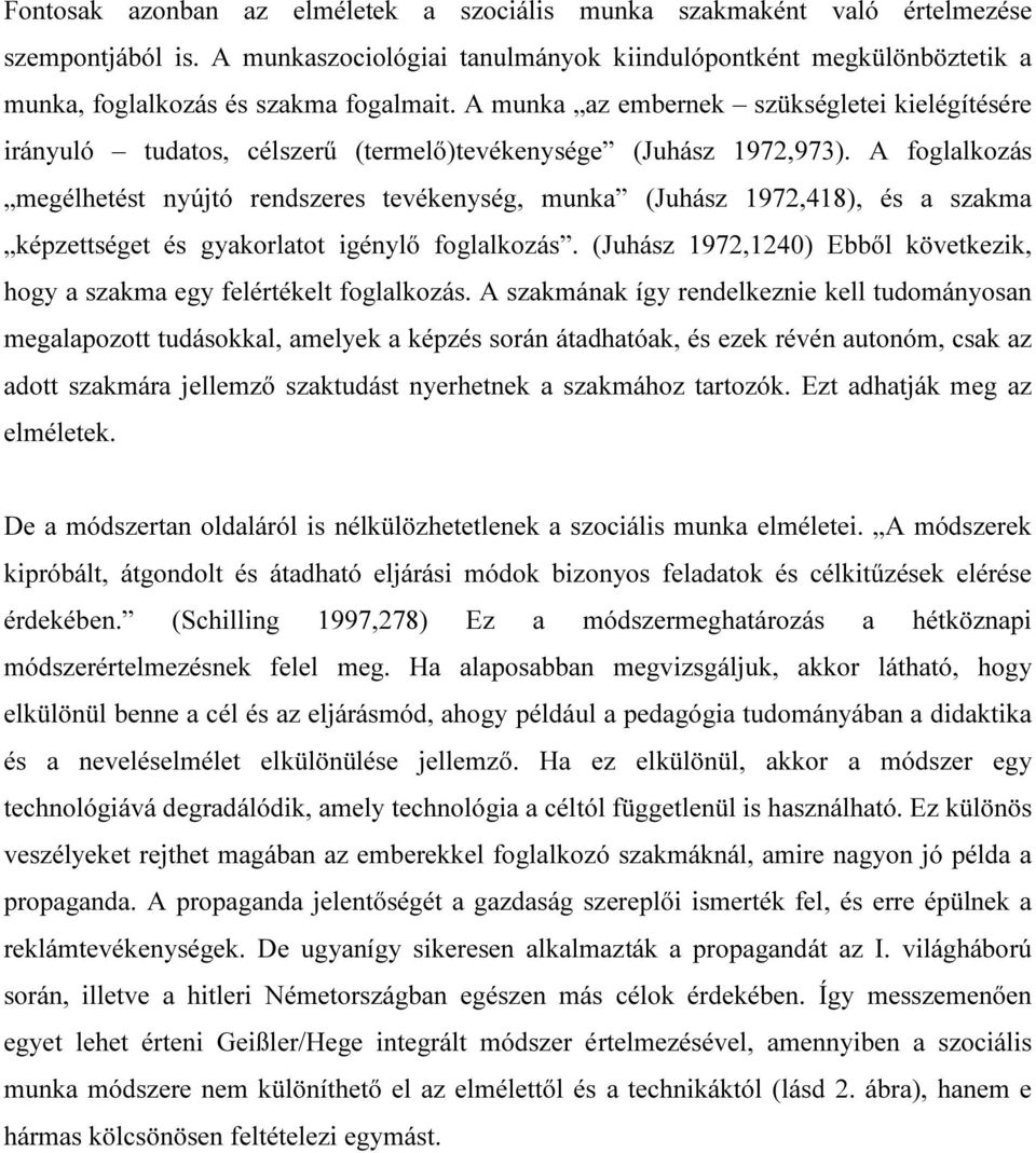 A munka az embernek szükségletei kielégítésére irányuló tudatos, célszerű (termelő)tevékenysége (Juhász 1972,973).