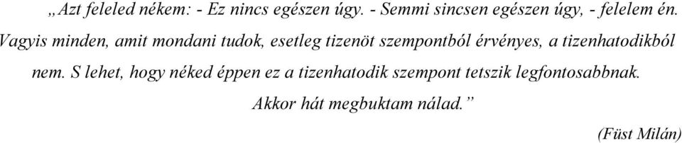 Vagyis minden, amit mondani tudok, esetleg tizenöt szempontból érvényes, a