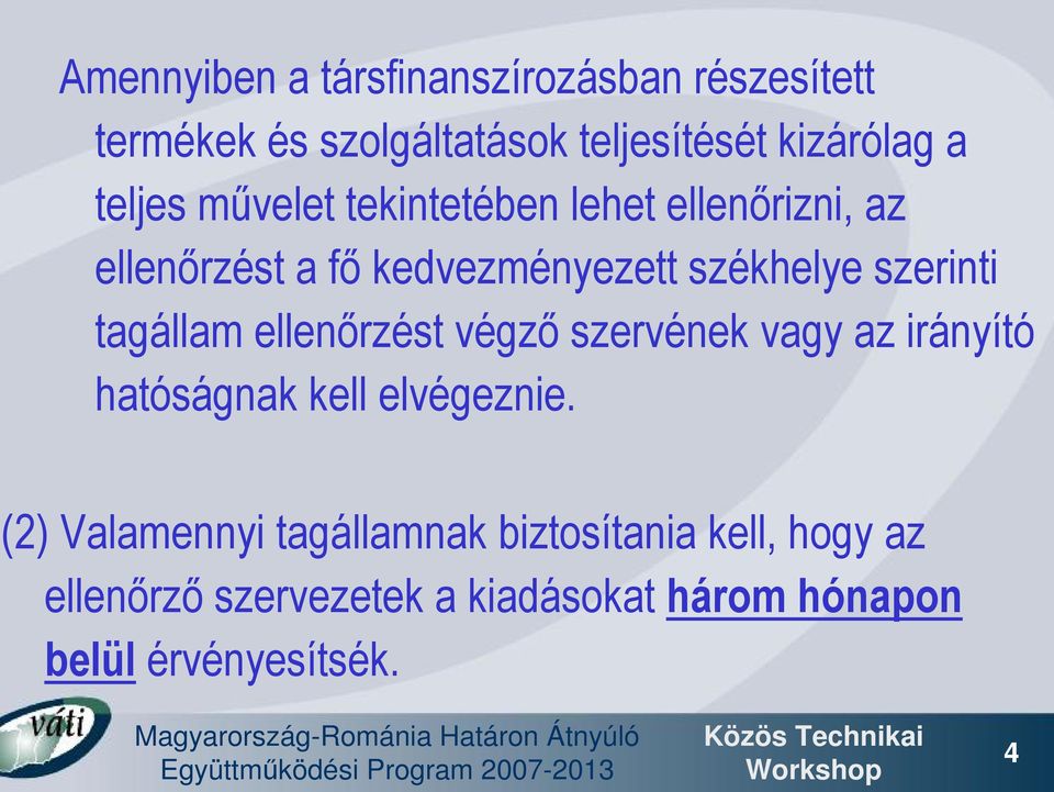 tagállam ellenőrzést végző szervének vagy az irányító hatóságnak kell elvégeznie.