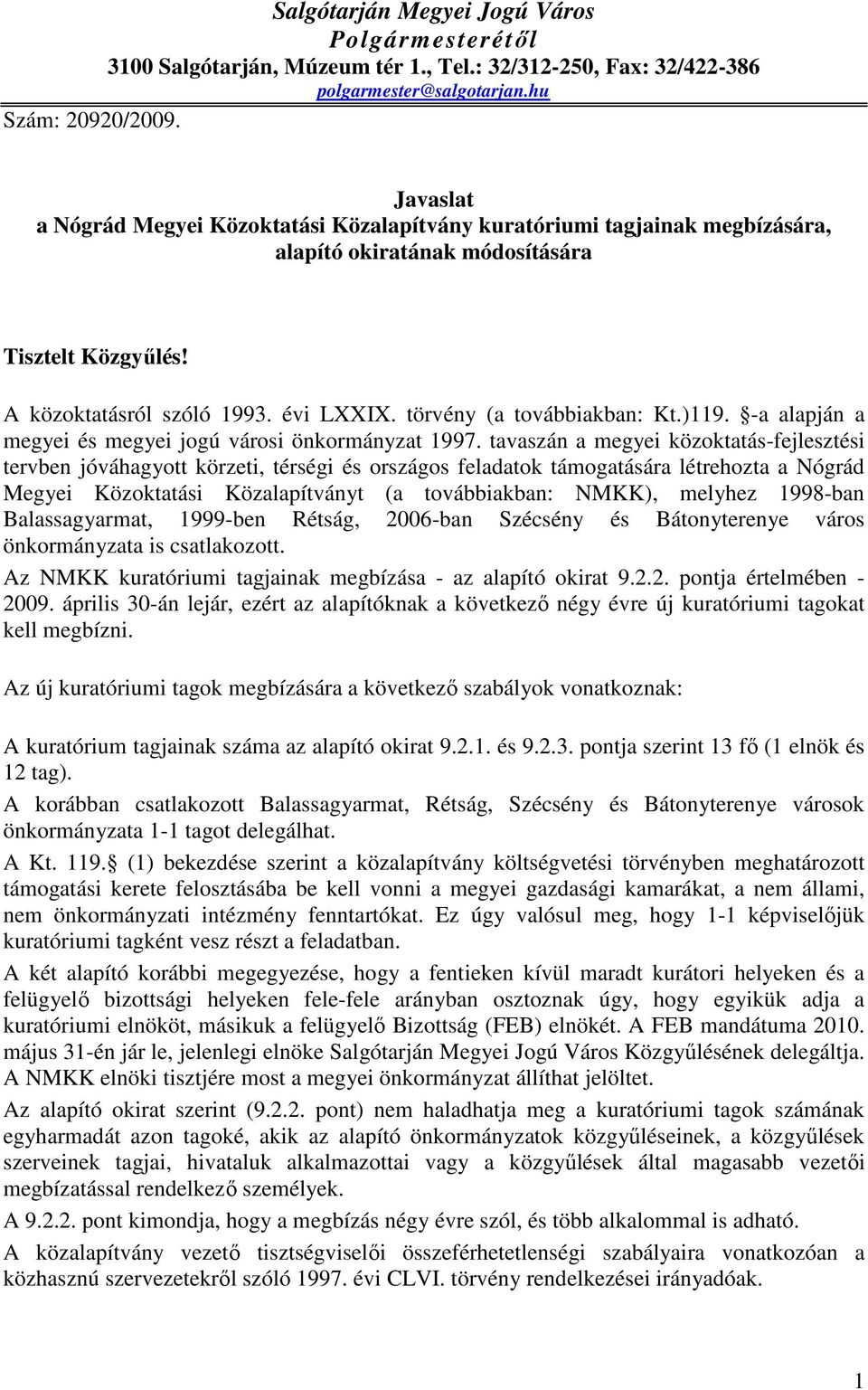 törvény (a továbbiakban: Kt.)119. -a alapján a megyei és megyei jogú városi önkormányzat 1997.