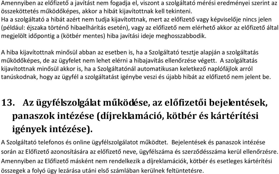 előfizető által megjelölt időpontig a (kötbér mentes) hiba javítási ideje meghosszabbodik.