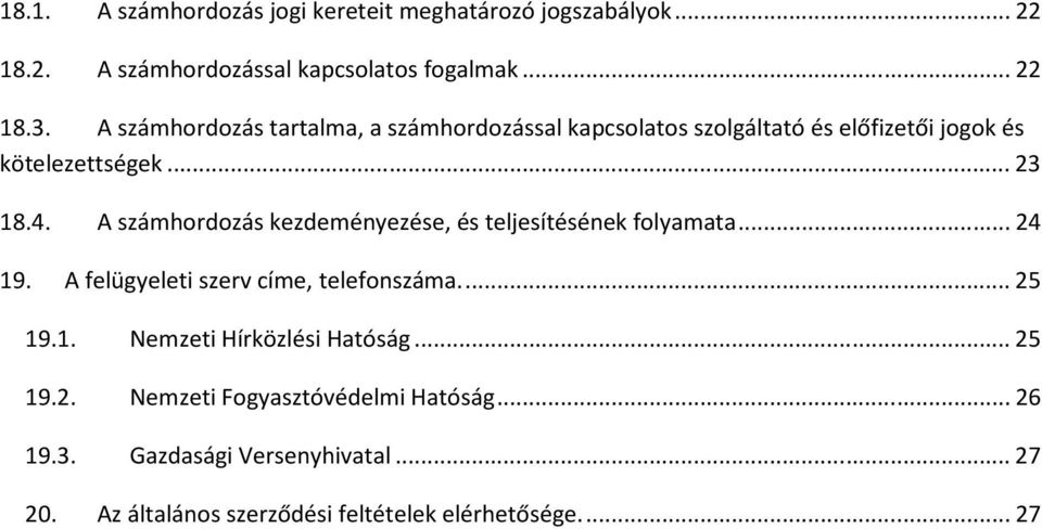 A számhordozás kezdeményezése, és teljesítésének folyamata... 24 19. A felügyeleti szerv címe, telefonszáma.... 25 19.1. Nemzeti Hírközlési Hatóság.