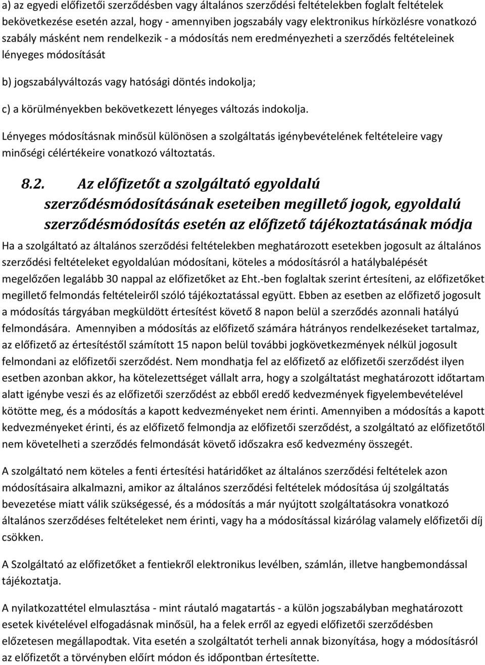 lényeges változás indokolja. Lényeges módosításnak minősül különösen a szolgáltatás igénybevételének feltételeire vagy minőségi célértékeire vonatkozó változtatás. 8.2.