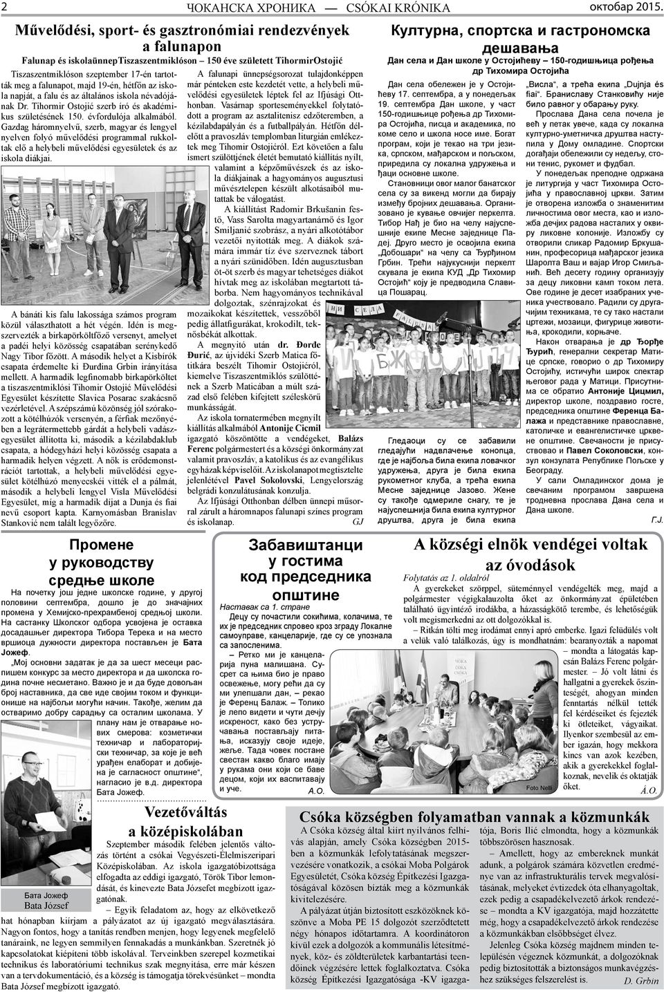 majd 19-én, hétfőn az iskola napját, a falu és az általános iskola névadójának Dr. Tihormir Ostojić szerb író és akadémikus születésének 150. évfordulója alkalmából.