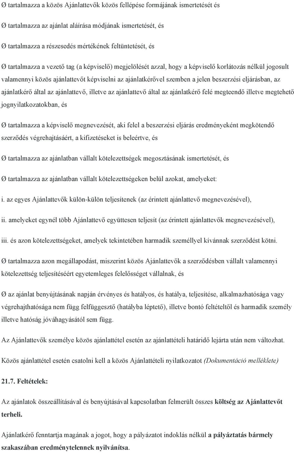 eljárásban, az ajánlatkérő által az ajánlattevő, illetve az ajánlattevő által az ajánlatkérő felé megteendő illetve megtehető jognyilatkozatokban, és Ø tartalmazza a képviselő megnevezését, aki felel