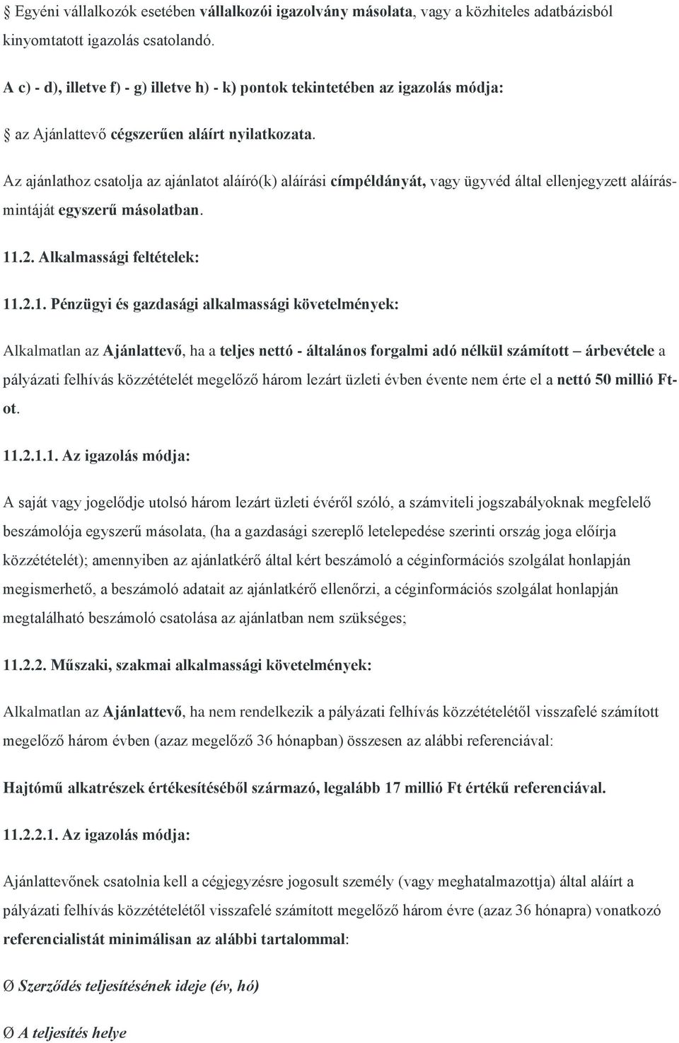 Az ajánlathoz csatolja az ajánlatot aláíró(k) aláírási címpéldányát, vagy ügyvéd által ellenjegyzett aláírásmintáját egyszerű másolatban. 11