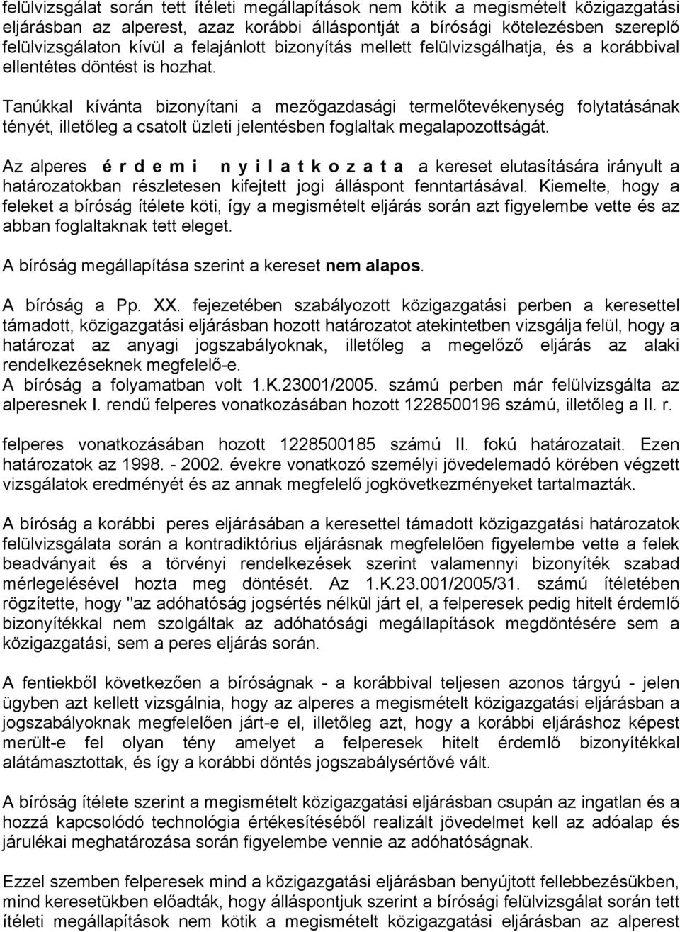 Tanúkkal kívánta bizonyítani a mezőgazdasági termelőtevékenység folytatásának tényét, illetőleg a csatolt üzleti jelentésben foglaltak megalapozottságát.