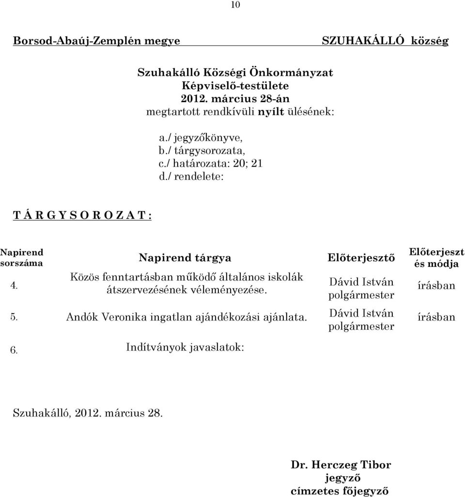 / rendelete: T Á R G Y S O R O Z A T : Napirend sorszáma 4.