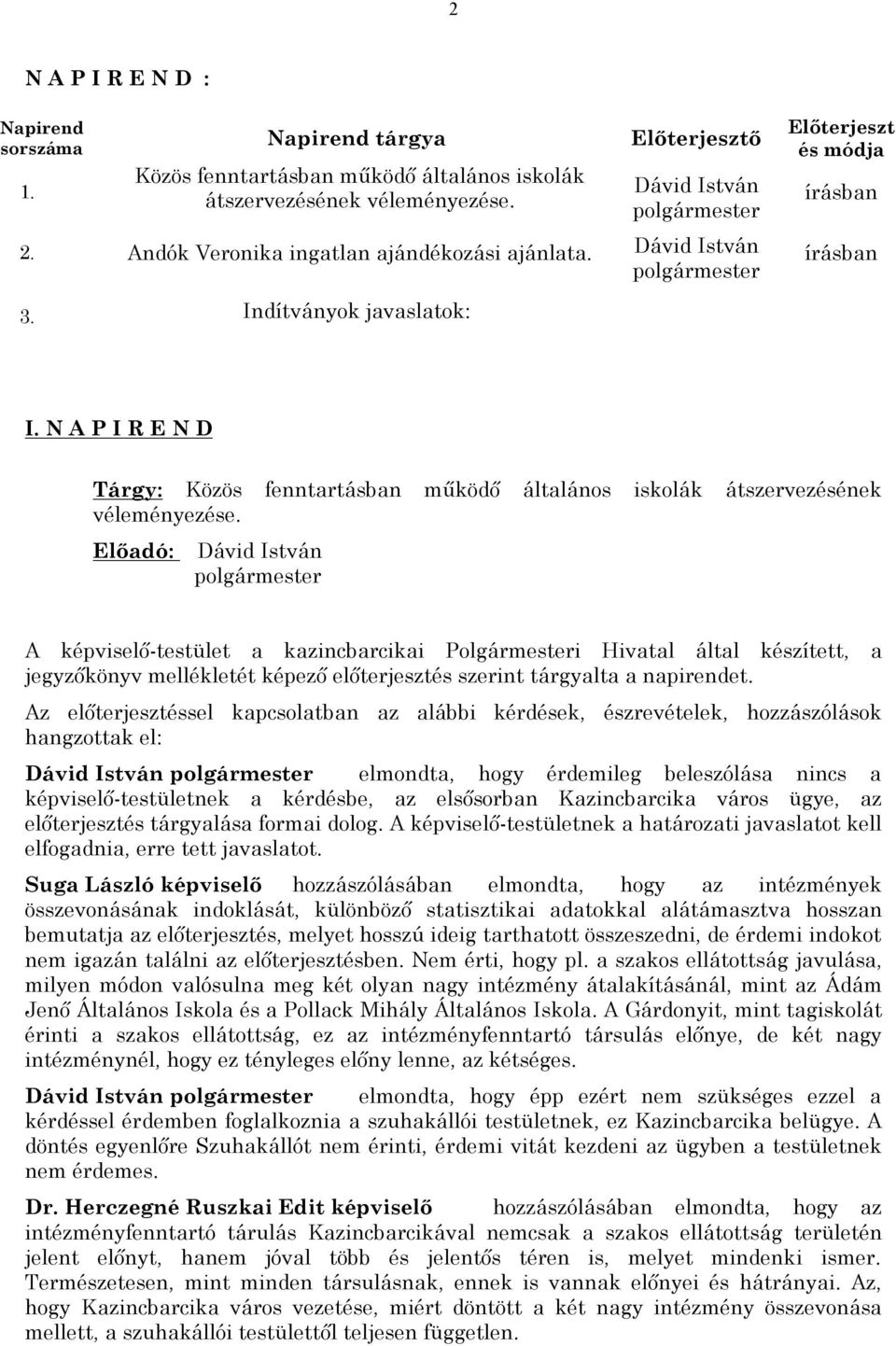 N A P I R E N D Tárgy: Közös fenntartásban működő általános iskolák átszervezésének véleményezése.