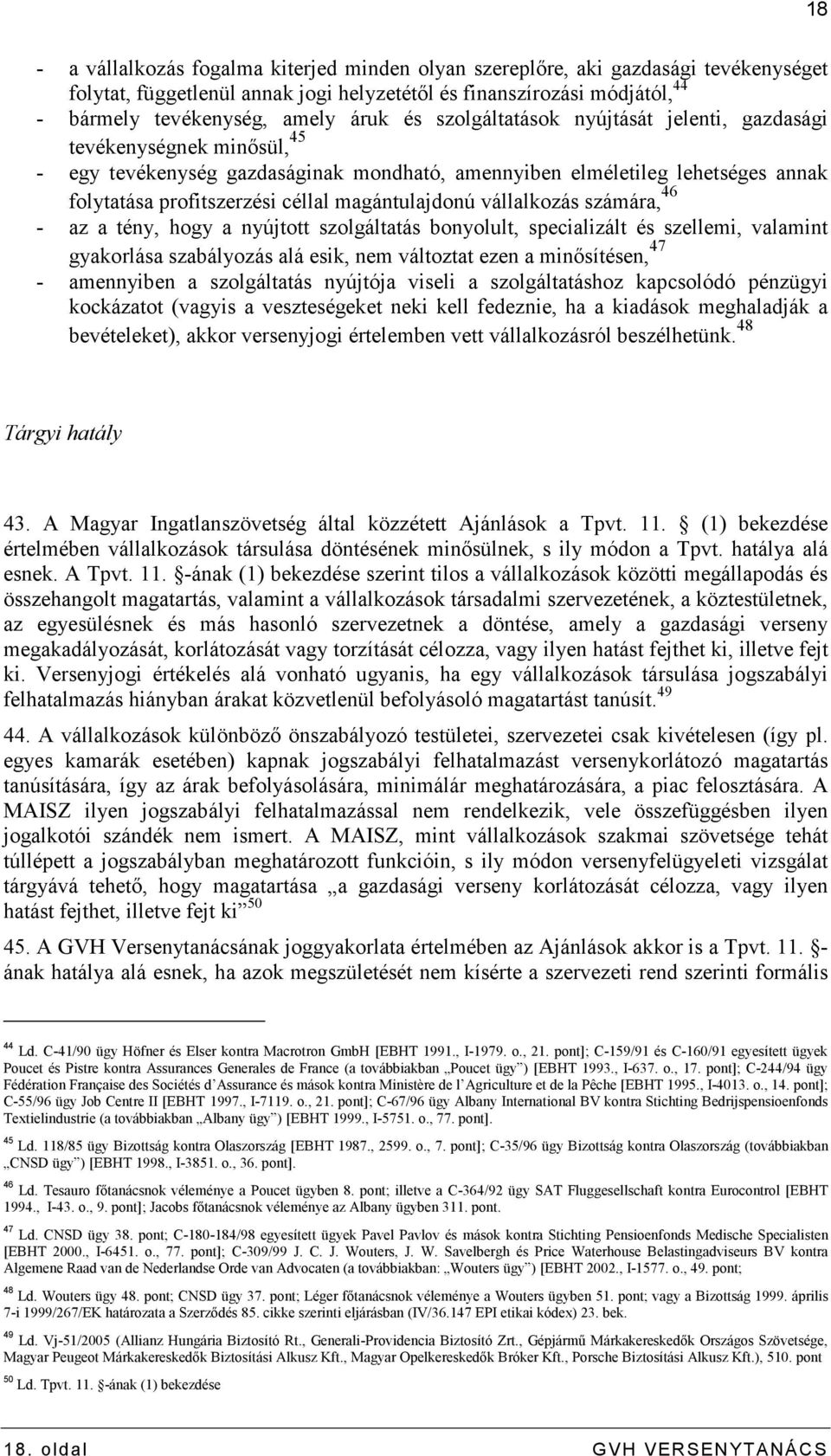 magántulajdonú vállalkozás számára, 46 - az a tény, hogy a nyújtott szolgáltatás bonyolult, specializált és szellemi, valamint gyakorlása szabályozás alá esik, nem változtat ezen a minısítésen, 47 -