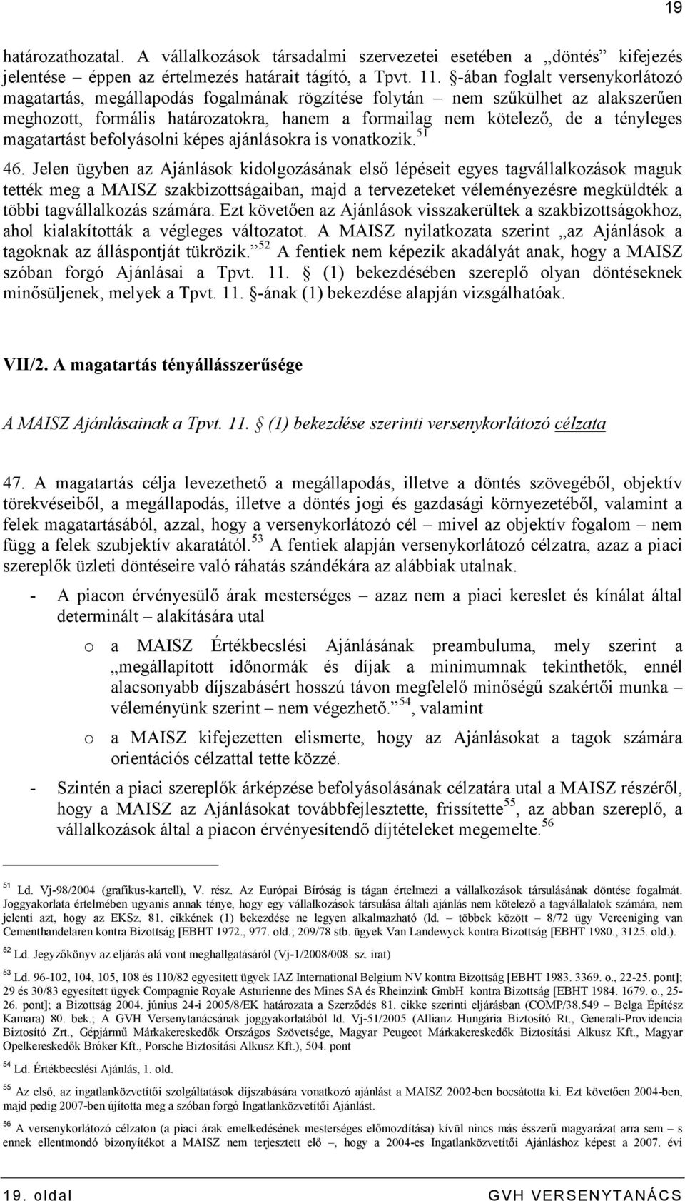 magatartást befolyásolni képes ajánlásokra is vonatkozik. 51 46.