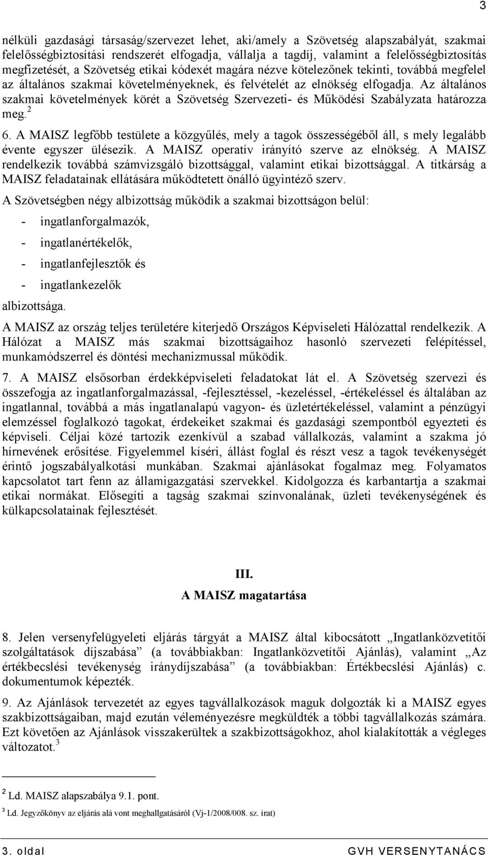 Az általános szakmai követelmények körét a Szövetség Szervezeti- és Mőködési Szabályzata határozza meg. 2 6.