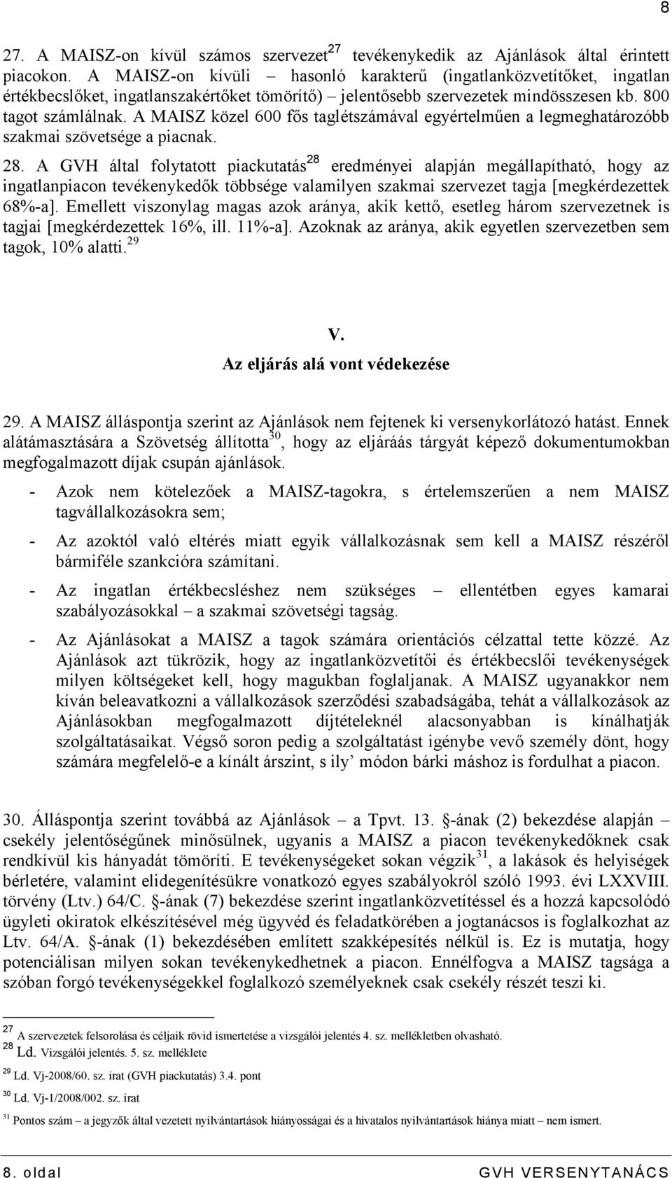 A MAISZ közel 600 fıs taglétszámával egyértelmően a legmeghatározóbb szakmai szövetsége a piacnak. 28.