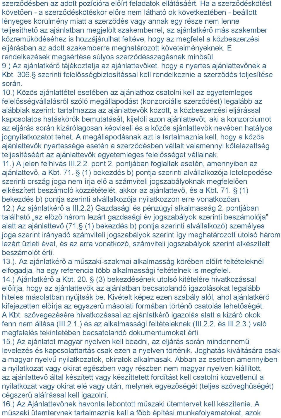 megjelölt szakemberrel, az ajánlatkérő más szakember közreműködéséhez is hozzájárulhat feltéve, hogy az megfelel a közbeszerzési eljárásban az adott szakemberre meghatározott követelményeknek.