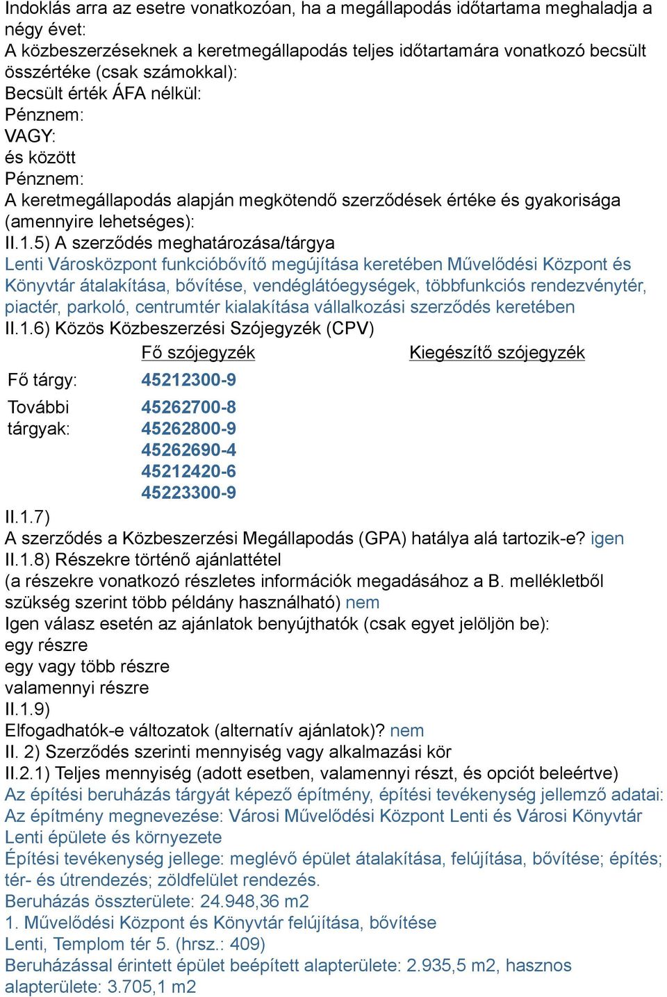 5) A szerződés meghatározása/tárgya Lenti Városközpont funkcióbővítő megújítása keretében Művelődési Központ és Könyvtár átalakítása, bővítése, vendéglátóegységek, többfunkciós rendezvénytér,