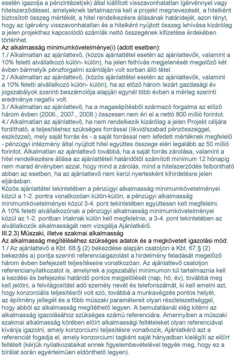 kifizetése érdekében történhet. Az alkalmasság minimumkövetelménye(i) (adott esetben): 1.