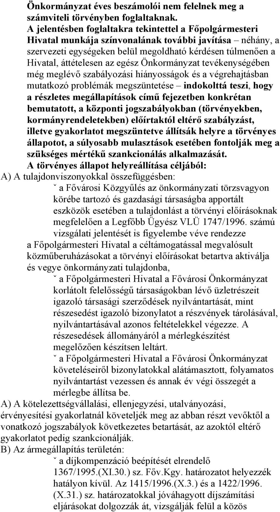 egész Önkormányzat tevékenységében még meglévő szabályozási hiányosságok és a végrehajtásban mutatkozó problémák megszüntetése indokolttá teszi, hogy a részletes megállapítások című fejezetben