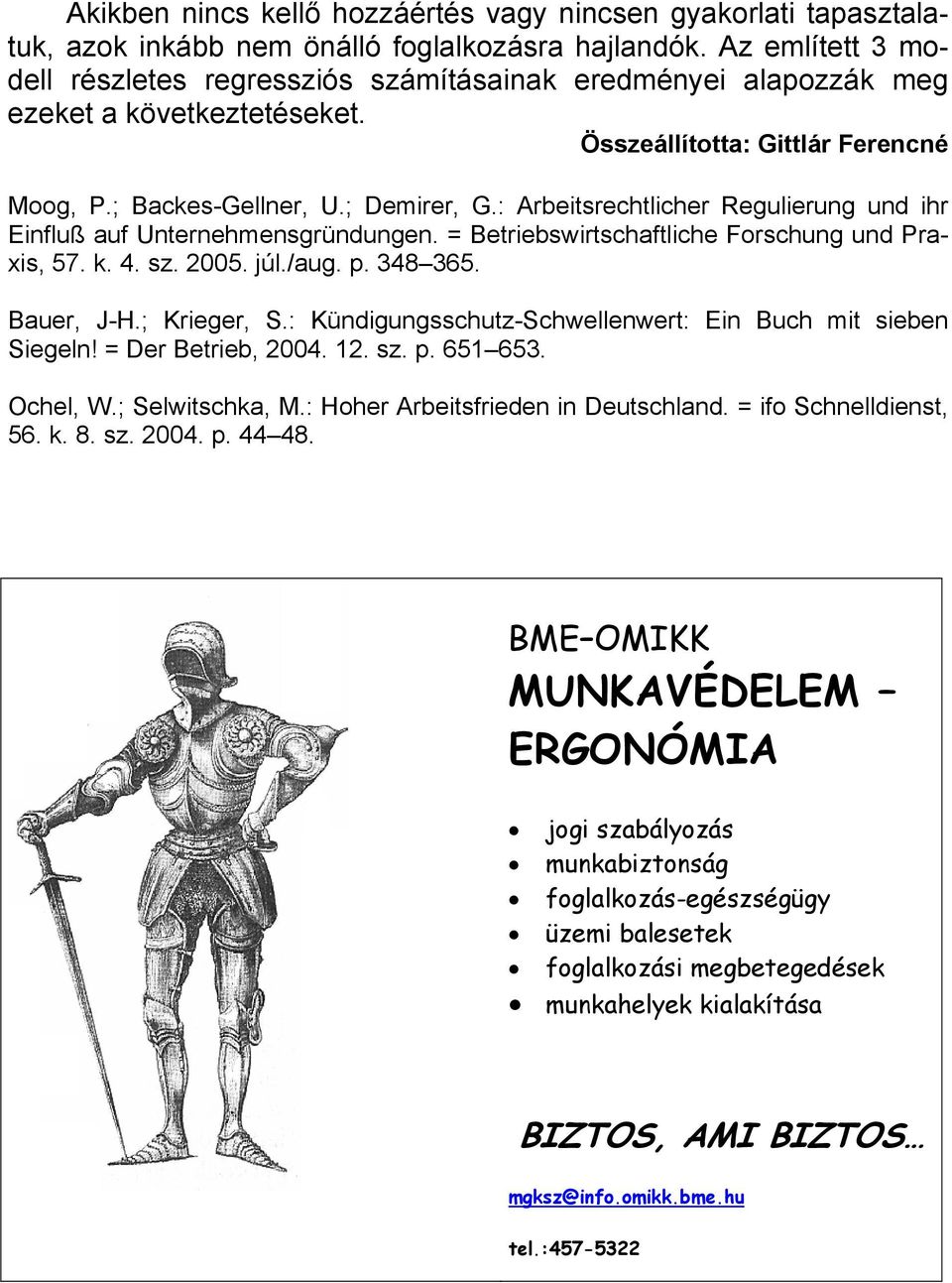 : Arbeitsrechtlicher Regulierung und ihr Einfluß auf Unternehmensgründungen. = Betriebswirtschaftliche Forschung und Praxis, 57. k. 4. sz. 2005. júl./aug. p. 348 365. Bauer, J-H.; Krieger, S.