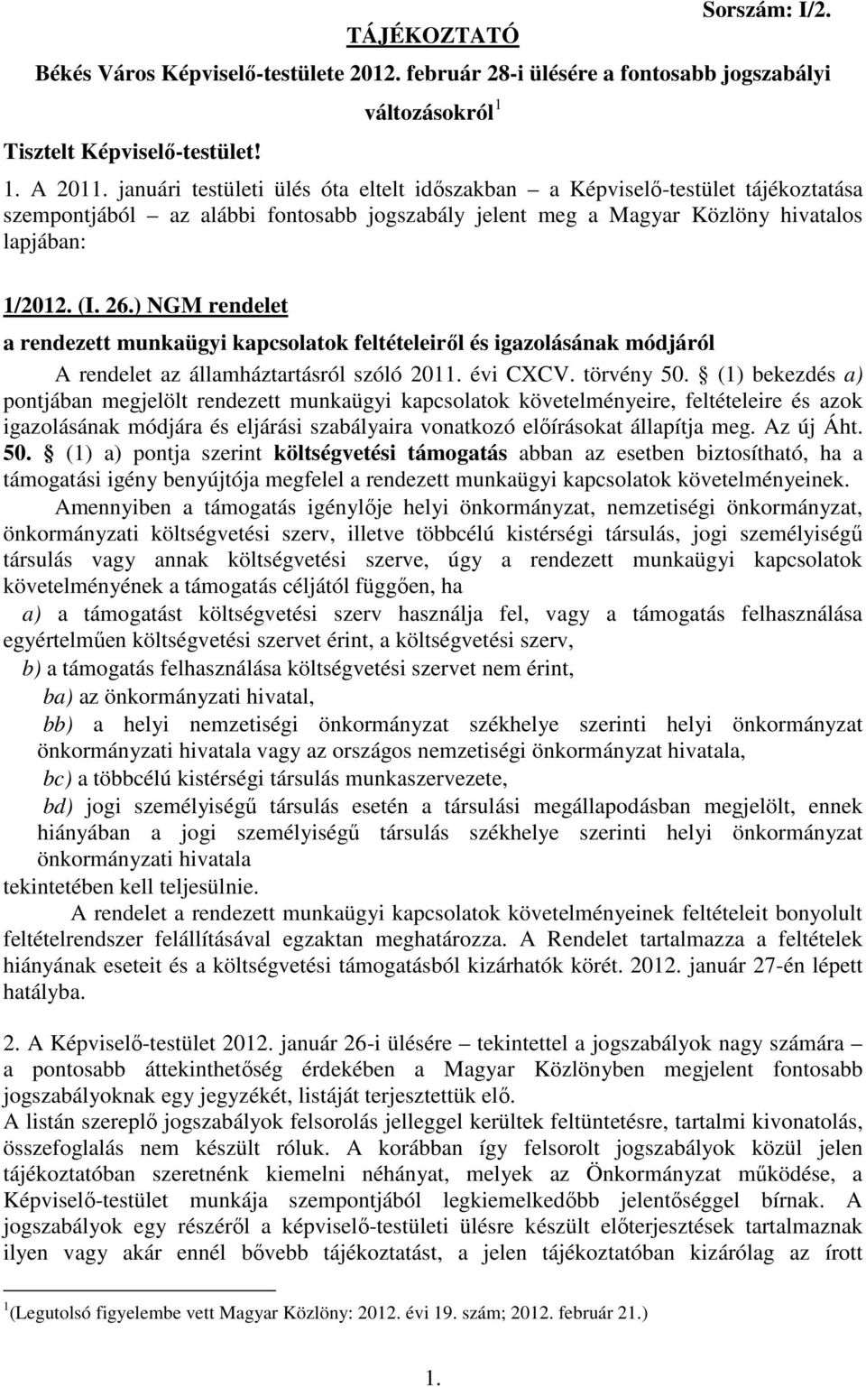 ) NGM rendelet a rendezett munkaügyi kapcsolatok feltételeiről és igazolásának módjáról A rendelet az államháztartásról szóló 2011. évi CXCV. törvény 50.