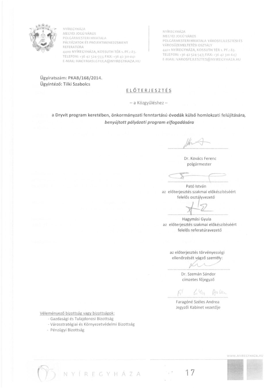 JLLS2TlSI rs VÁROSÜZEMEl TETÉSI OSZTALV 440' Nvír-EGYHÁlA, KOSSUTH ler 1. PF.: 1),. TELEfON: +3( 42524547; FAX: +36,p 310(,47 f MA't: VAROSFLJl (SZTE S@NYIIUG"HA?A.tIU Ügyiratszám: PKAB/168/2014.
