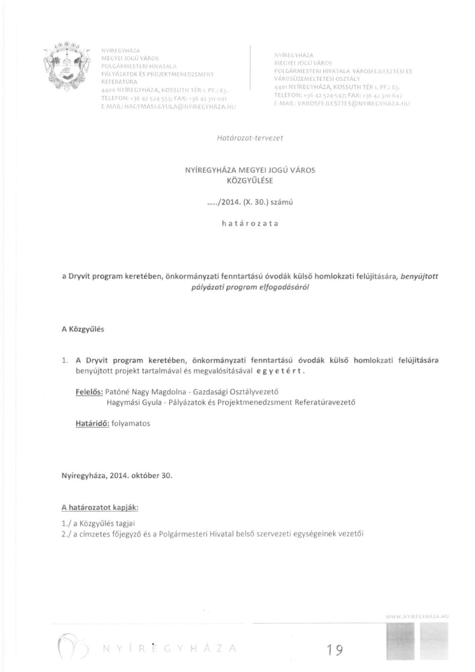 ,64294547; FAX: +364. jl0 (,41 I MAII VARosrr JllS211 S@NYIHl fvliaia HU Határozat-tervezet NYíREGYHÁZA MEGYEI JOGÚ VÁROS KÖZGYŰLÉSE... /2014. (X. 30.