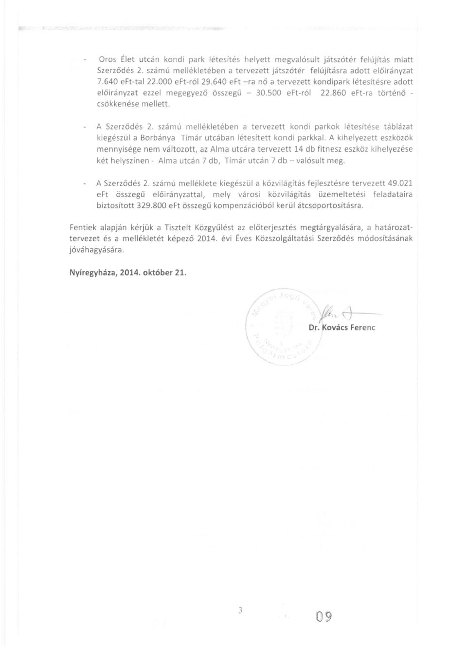számú mellékletében a tervezett kondi parkok létesítése táblázat kiegészül a Borbánya Tímár utcában létesített kondi parkkal.