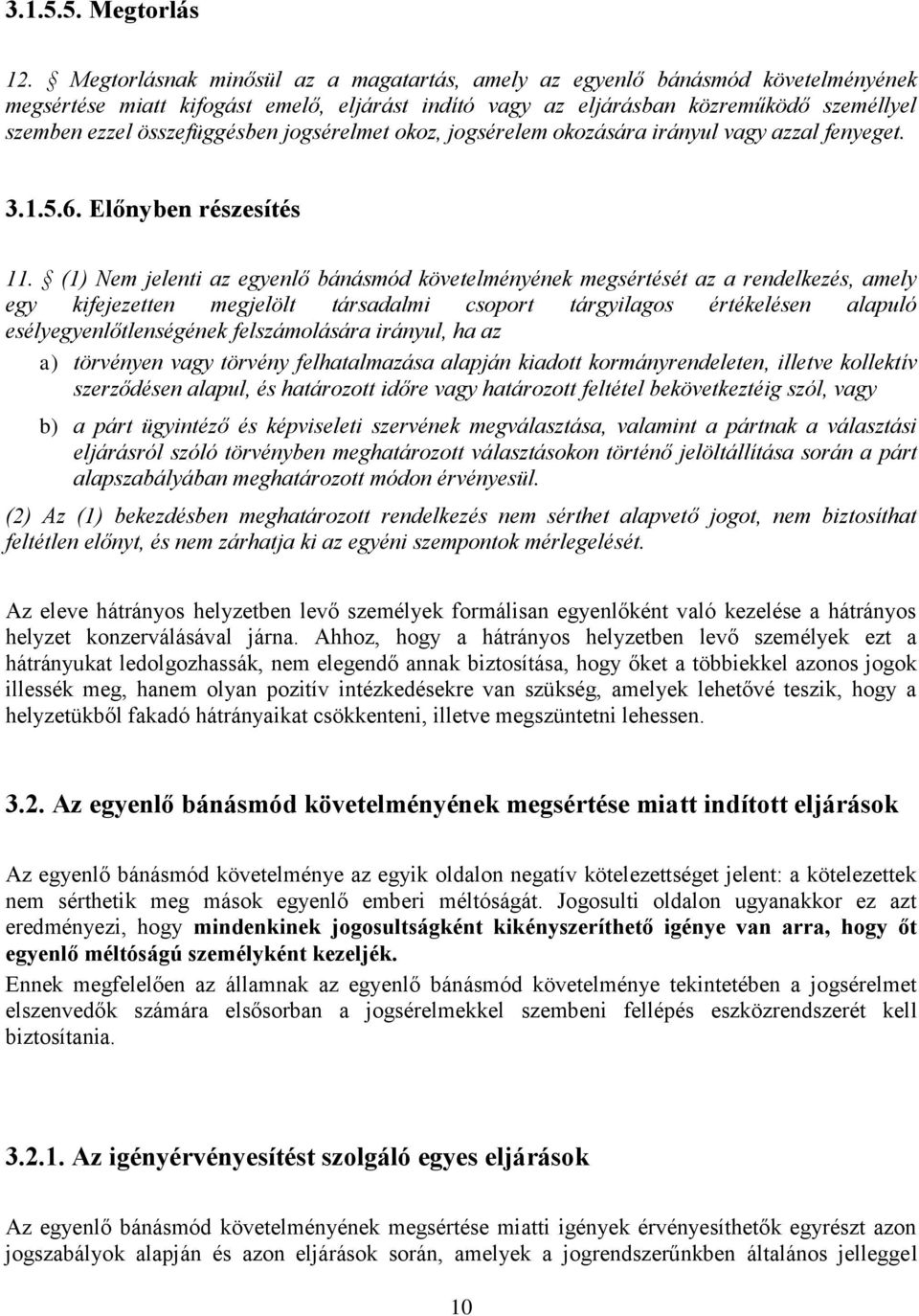 jogsérelmet okoz, jogsérelem okozására irányul vagy azzal fenyeget. 3.1.5.6. Előnyben részesítés 11.