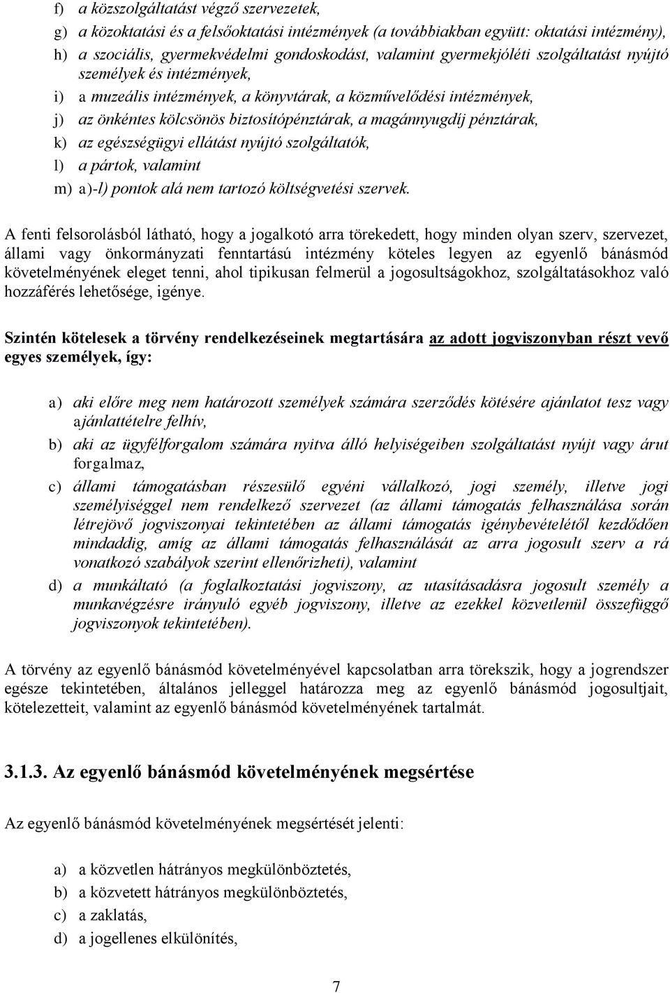 pénztárak, k) az egészségügyi ellátást nyújtó szolgáltatók, l) a pártok, valamint m) a)-l) pontok alá nem tartozó költségvetési szervek.