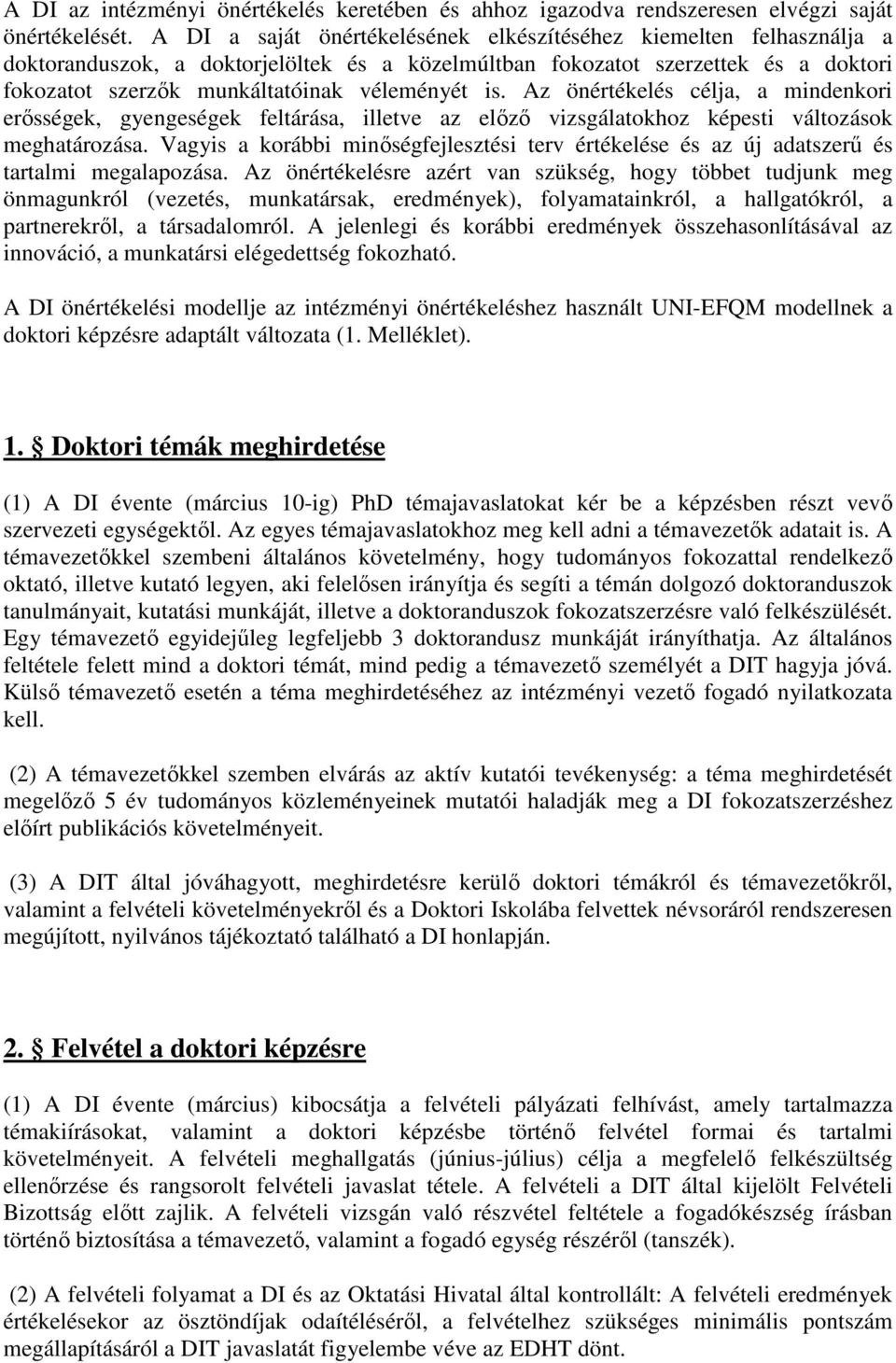 is. Az önértékelés célja, a mindenkori erősségek, gyengeségek feltárása, illetve az előző vizsgálatokhoz képesti változások meghatározása.