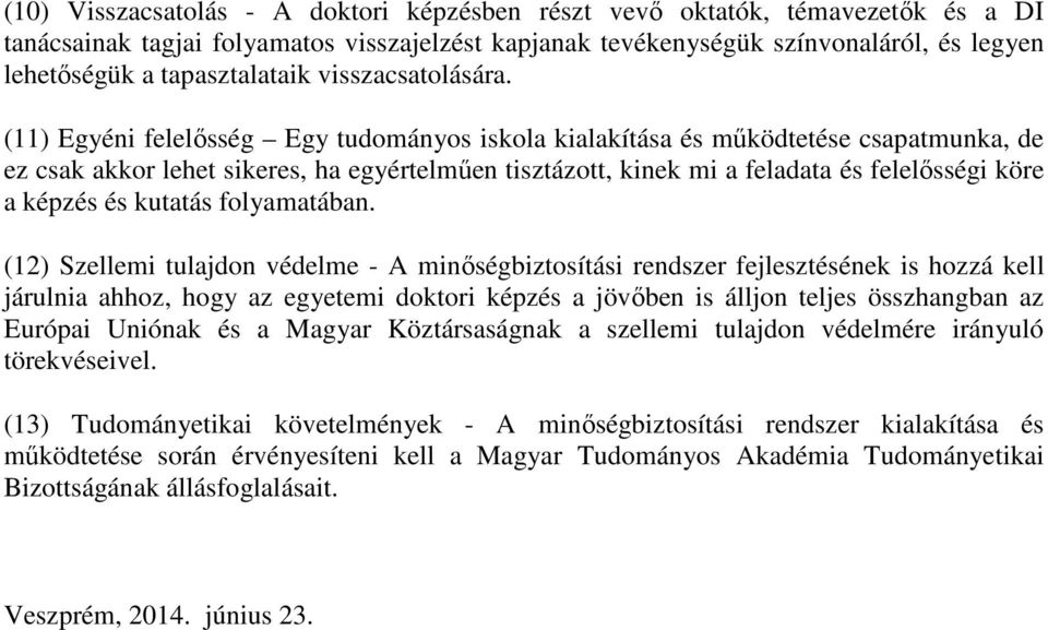 (11) Egyéni felelősség Egy tudományos iskola kialakítása és működtetése csapatmunka, de ez csak akkor lehet sikeres, ha egyértelműen tisztázott, kinek mi a feladata és felelősségi köre a képzés és