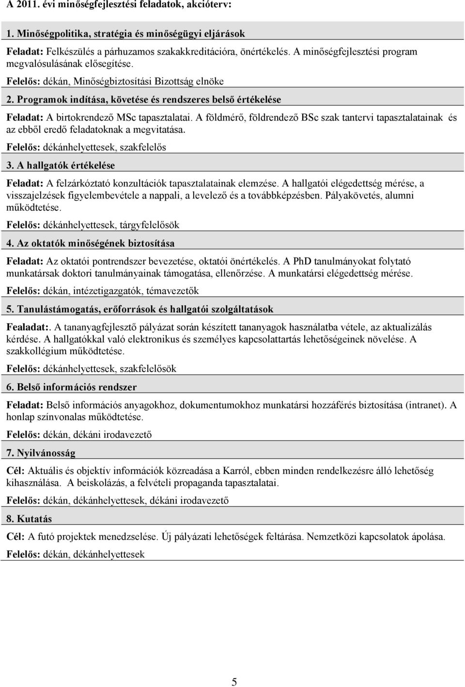 Programok indítása, követése és rendszeres belső értékelése Feladat: A birtokrendező MSc tapasztalatai.