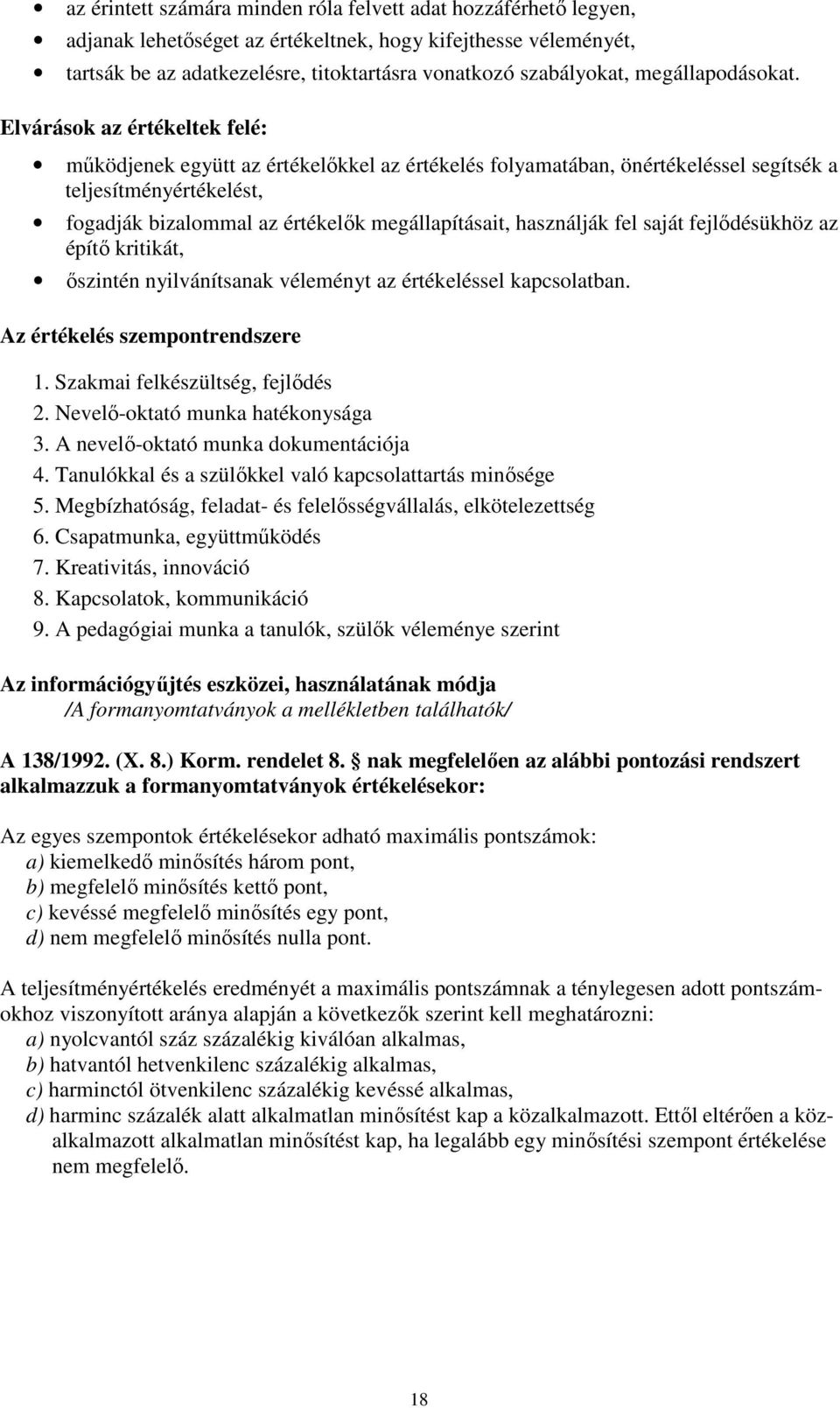 Elvárások az értékeltek felé: mőködjenek együtt az értékelıkkel az értékelés folyamatában, önértékeléssel segítsék a teljesítményértékelést, fogadják bizalommal az értékelık megállapításait,