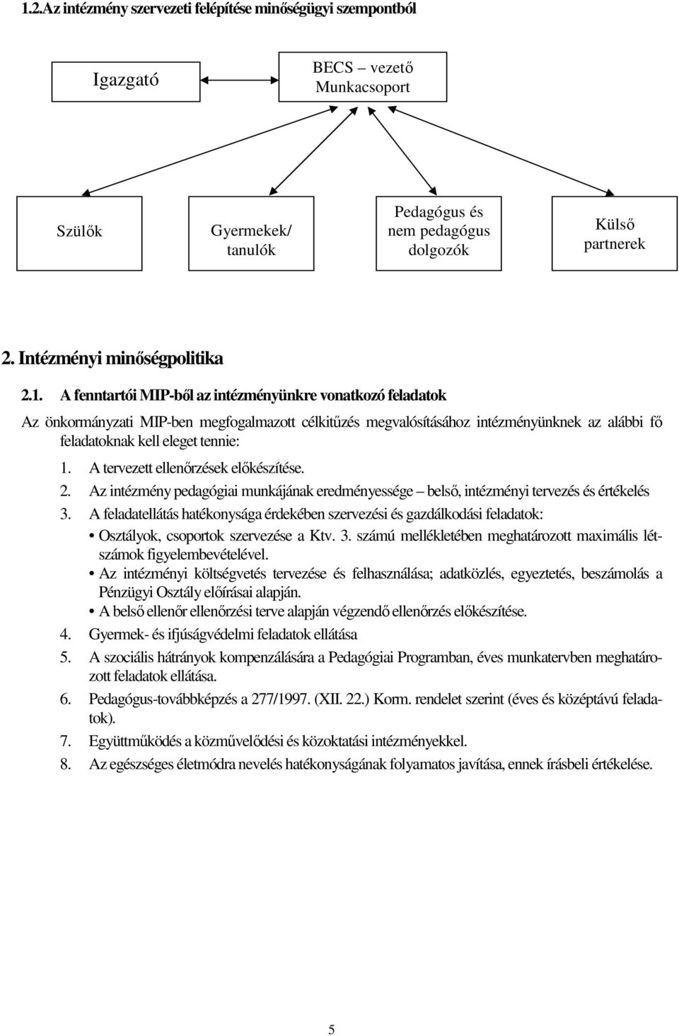 A fenntartói MIP-bıl az intézményünkre vonatkozó feladatok Az önkormányzati MIP-ben megfogalmazott célkitőzés megvalósításához intézményünknek az alábbi fı feladatoknak kell eleget tennie: 1.