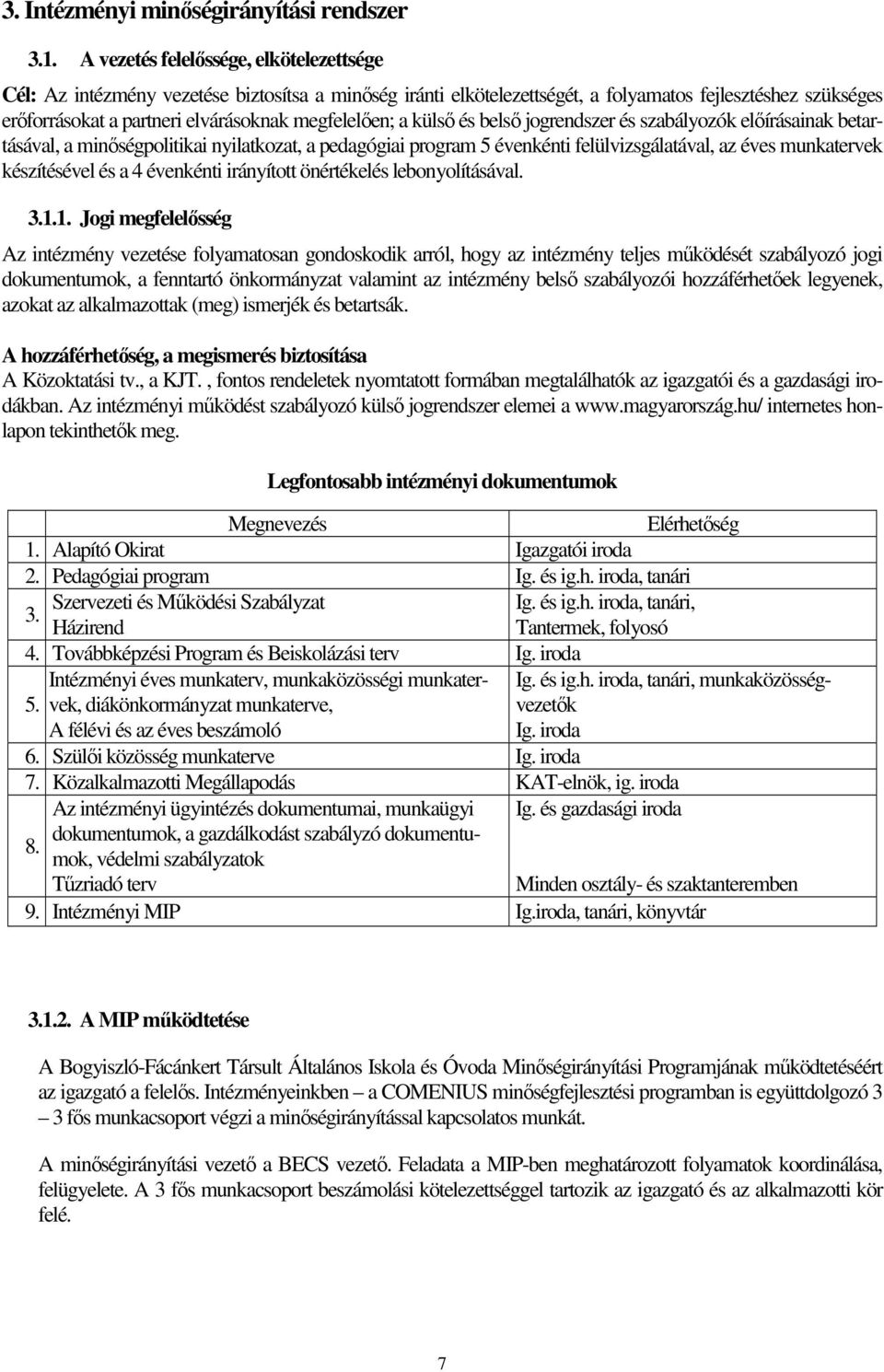 megfelelıen; a külsı és belsı jogrendszer és szabályozók elıírásainak betartásával, a minıségpolitikai nyilatkozat, a pedagógiai program 5 évenkénti felülvizsgálatával, az éves munkatervek