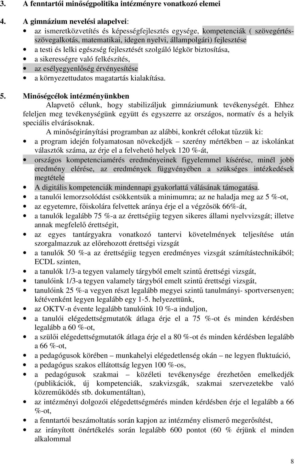 egészség fejlesztését szolgáló légkör biztosítása, a sikerességre való felkészítés, az esélyegyenlőség érvényesítése a környezettudatos magatartás kialakítása. 5.