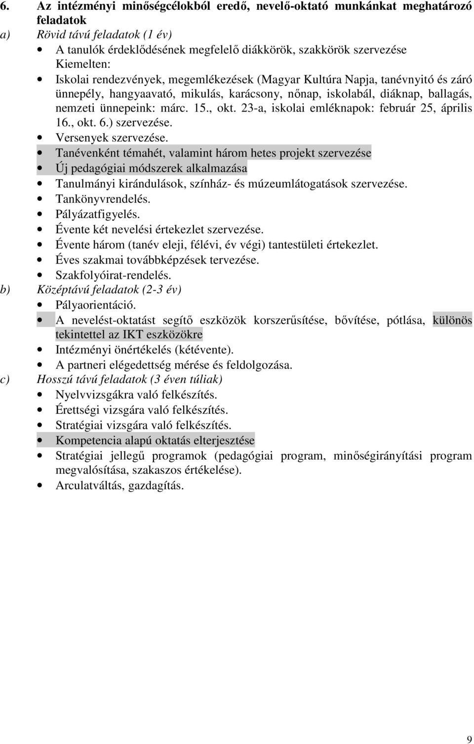 23-a, iskolai emléknapok: február 25, április 16., okt. 6.) szervezése. Versenyek szervezése.