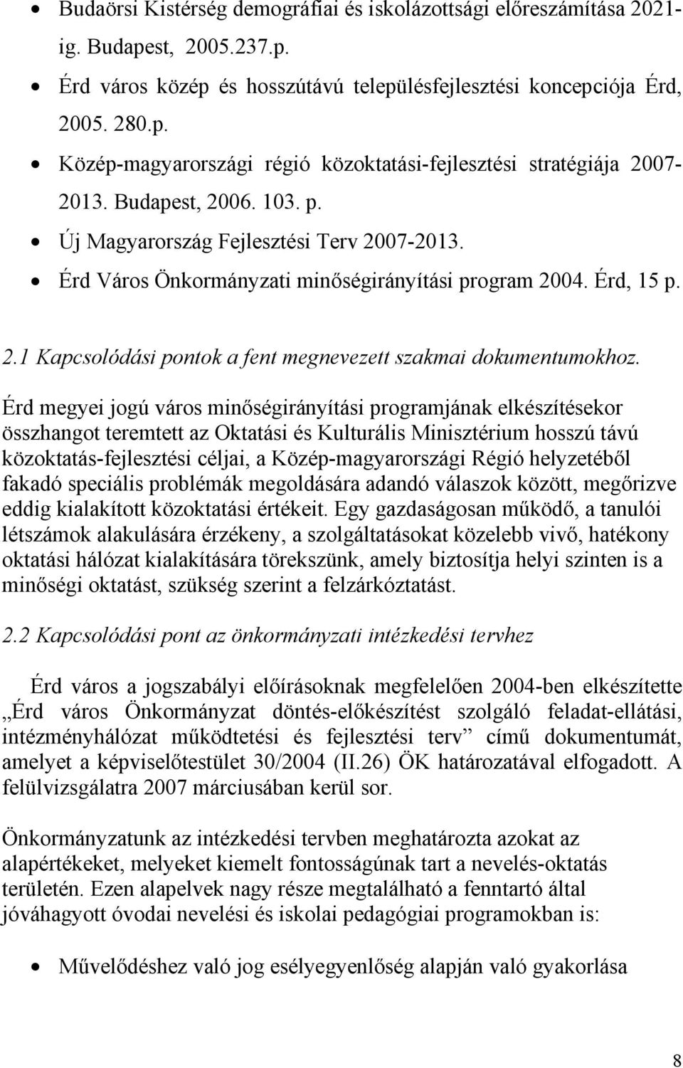 Érd megyei jogú város minıségirányítási programjának elkészítésekor összhangot teremtett az Oktatási és Kulturális Minisztérium hosszú távú közoktatás-fejlesztési céljai, a Közép-magyarországi Régió