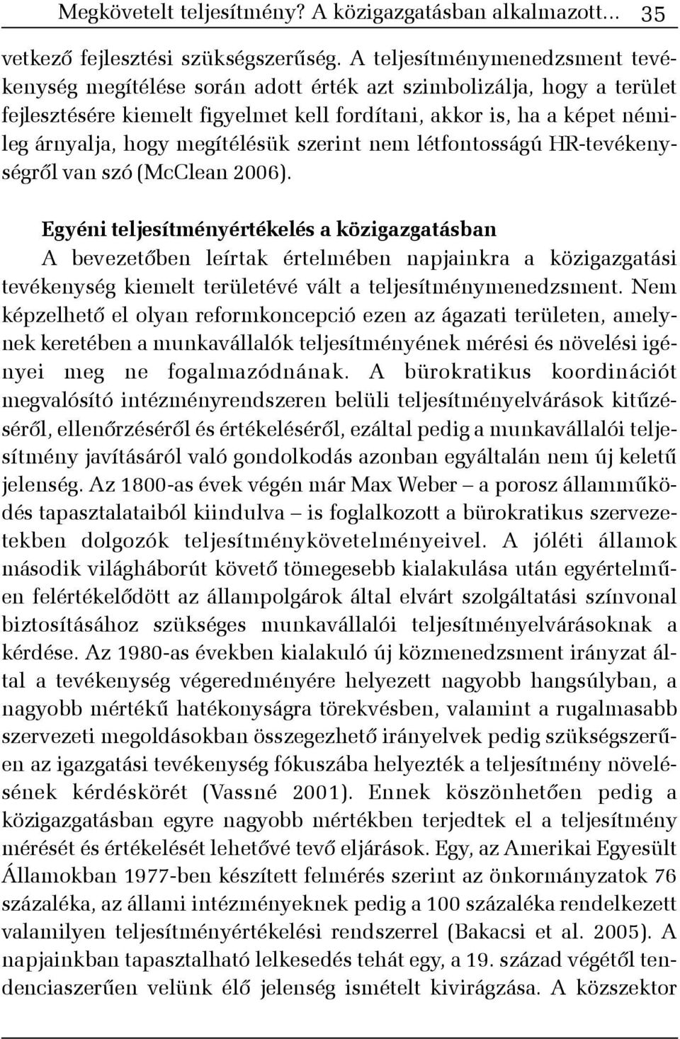 megítélésük szerint nem létfontosságú HR-tevékenységrõl van szó (McClean 2006).