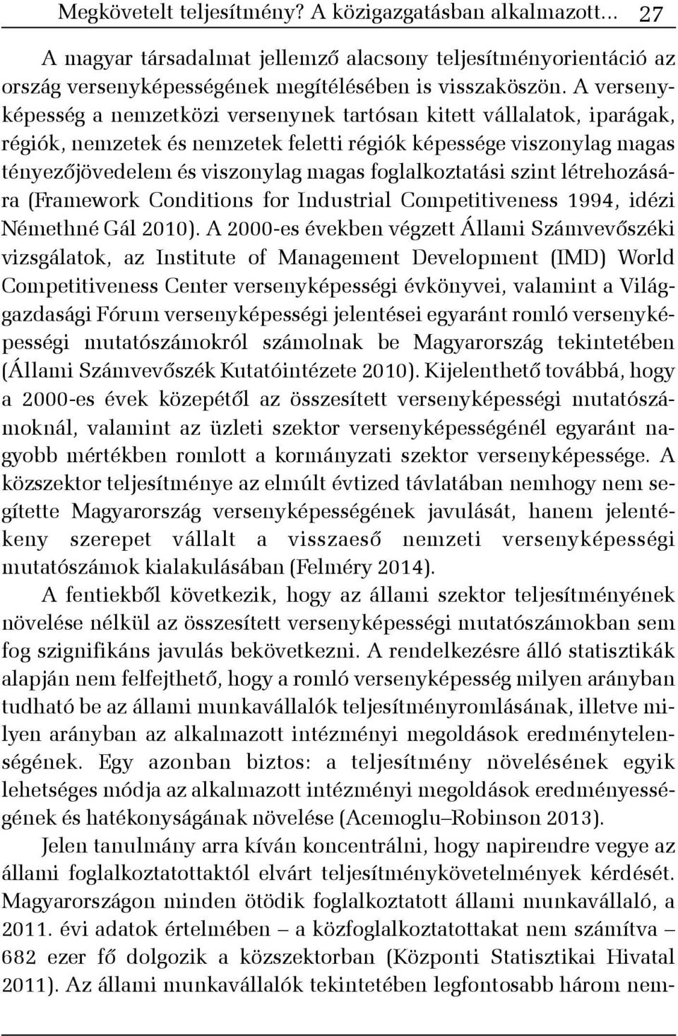 foglalkoztatási szint létrehozására (Framework Conditions for Industrial Competitiveness 1994, idézi Némethné Gál 2010).