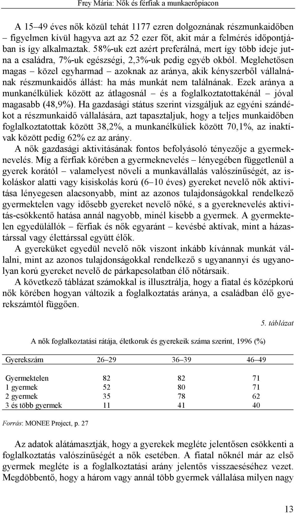 Meglehetősen magas közel egyharmad azoknak az aránya, akik kényszerből vállalnának részmunkaidős állást: ha más munkát nem találnának.