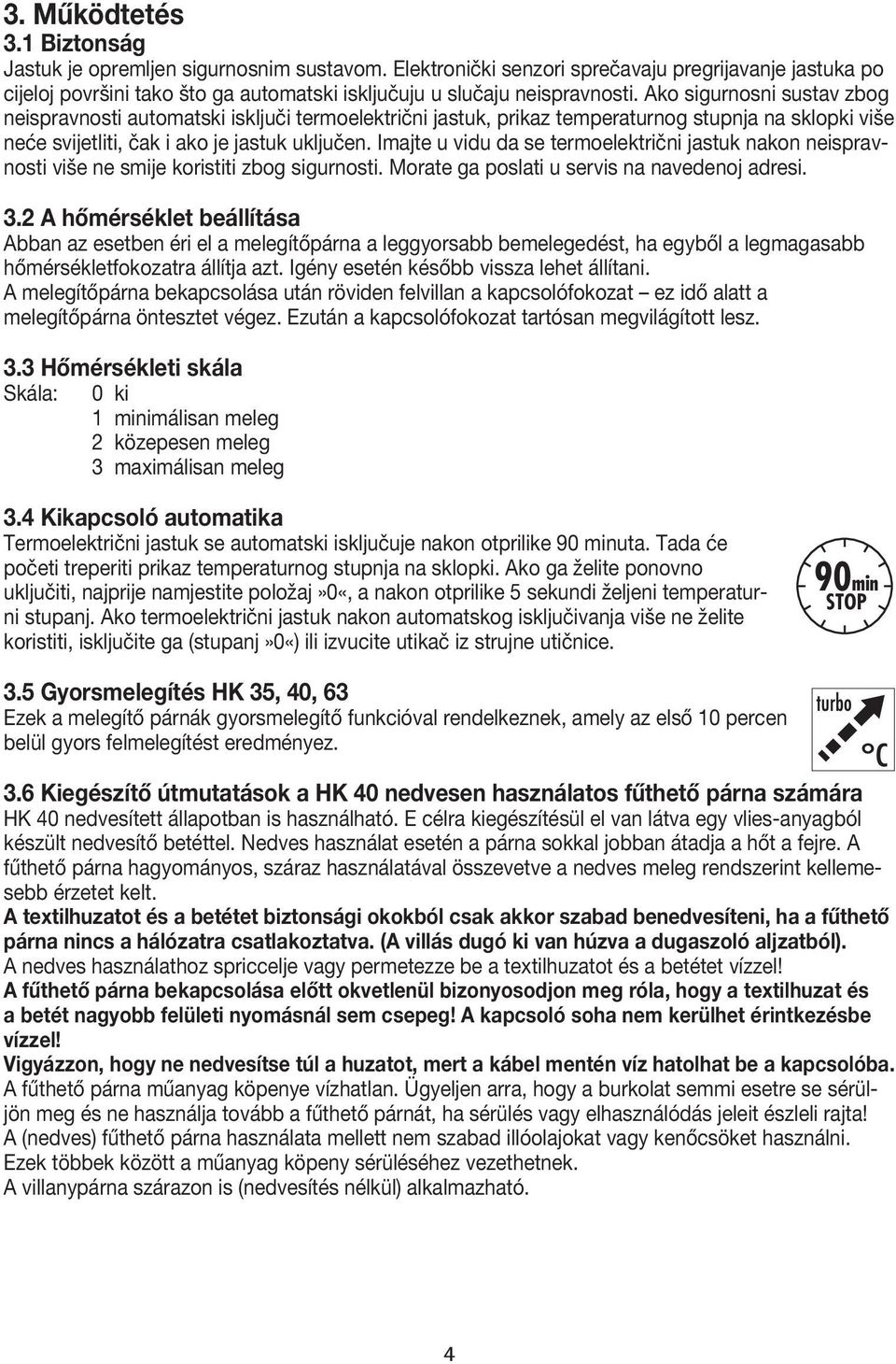 Ako sigurnosni sustav zbog neispravnosti automatski isključi termoelektrični jastuk, prikaz temperaturnog stupnja na sklopki više neće svijetliti, čak i ako je jastuk uključen.