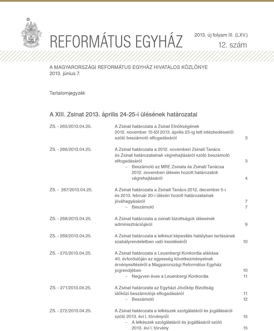április 23-ig tett intézkedéseiről szóló beszámoló elfogadásáról 3 A Zsinat határozata a 2012.