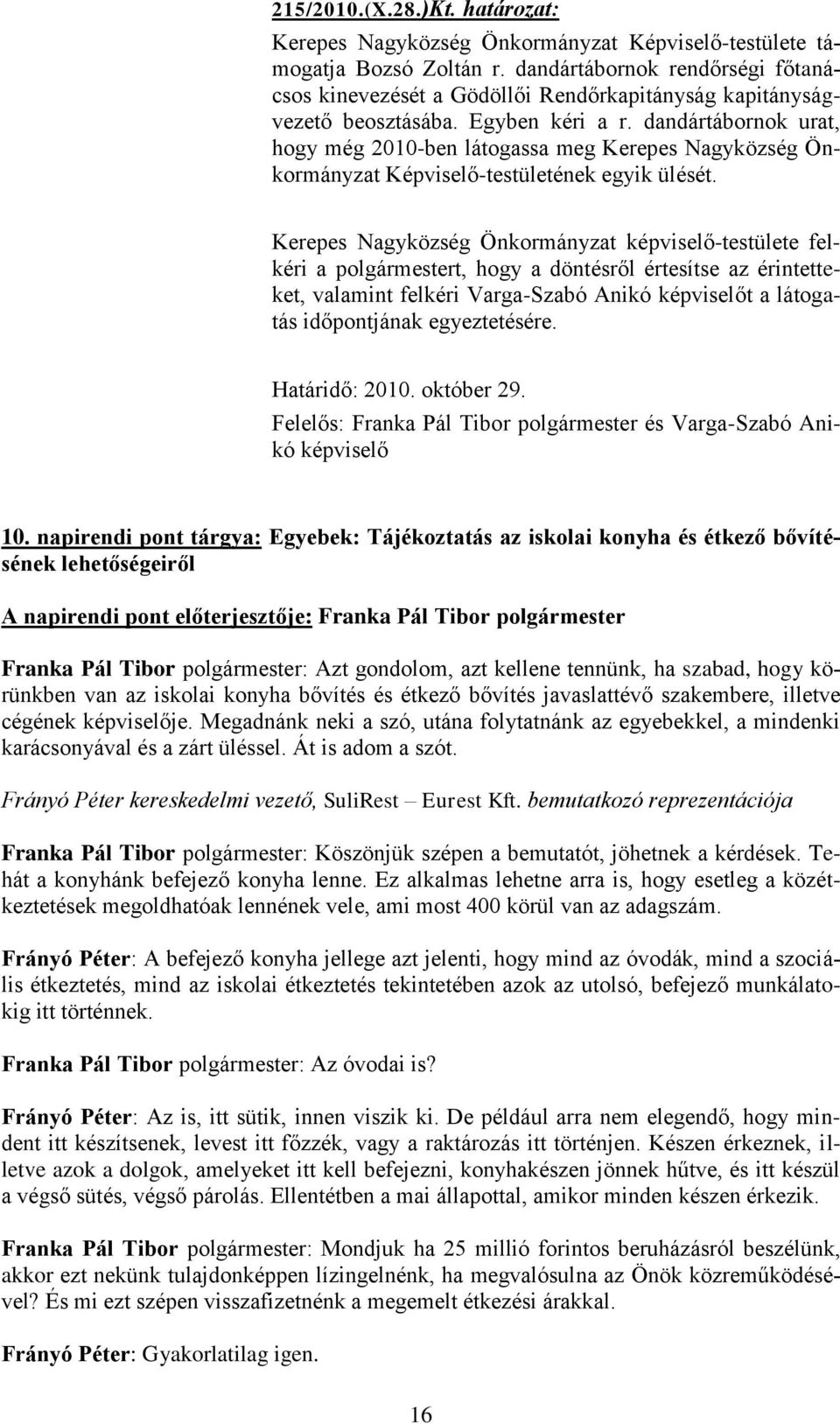 dandártábornok urat, hogy még 2010-ben látogassa meg Kerepes Nagyközség Önkormányzat Képviselő-testületének egyik ülését.