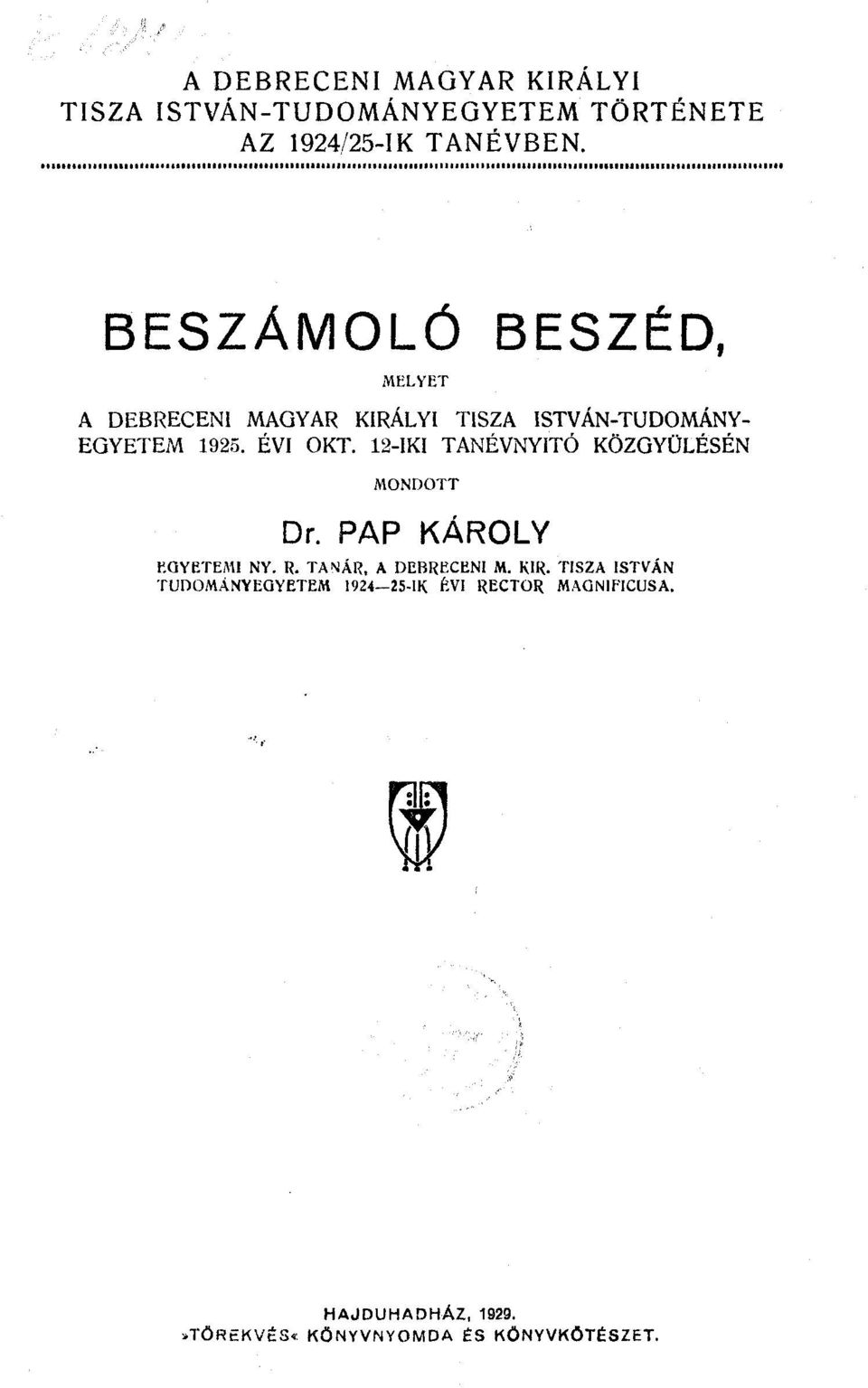 12-IKI TANÉVNYITÓ KÖZGYŰLÉSÉN MONDOTT Dr. PAP KÁROLY EGYETEMI NY. R. TANÁR, A DEBRECENI M. KIR.