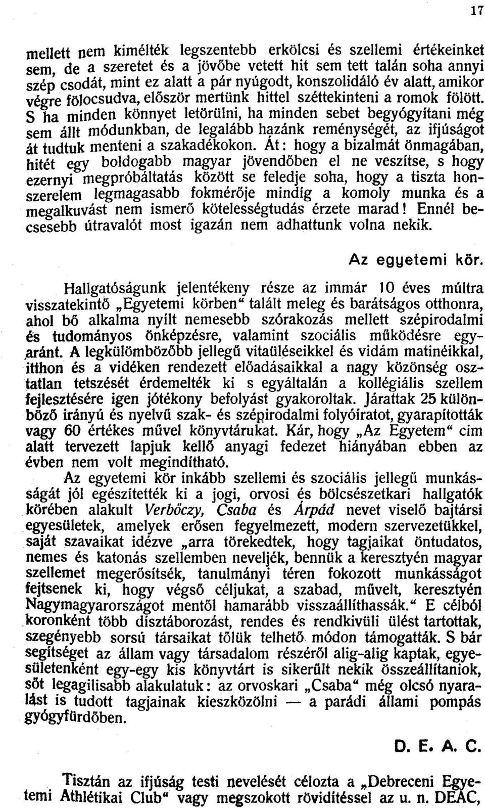 S ha minden könnyet letörülni, ha minden sebet begyógyítani még sem állt módunkban, de legalább hazánk reménységét, az ifjúságot át tudtuk menteni a szakadékokon.
