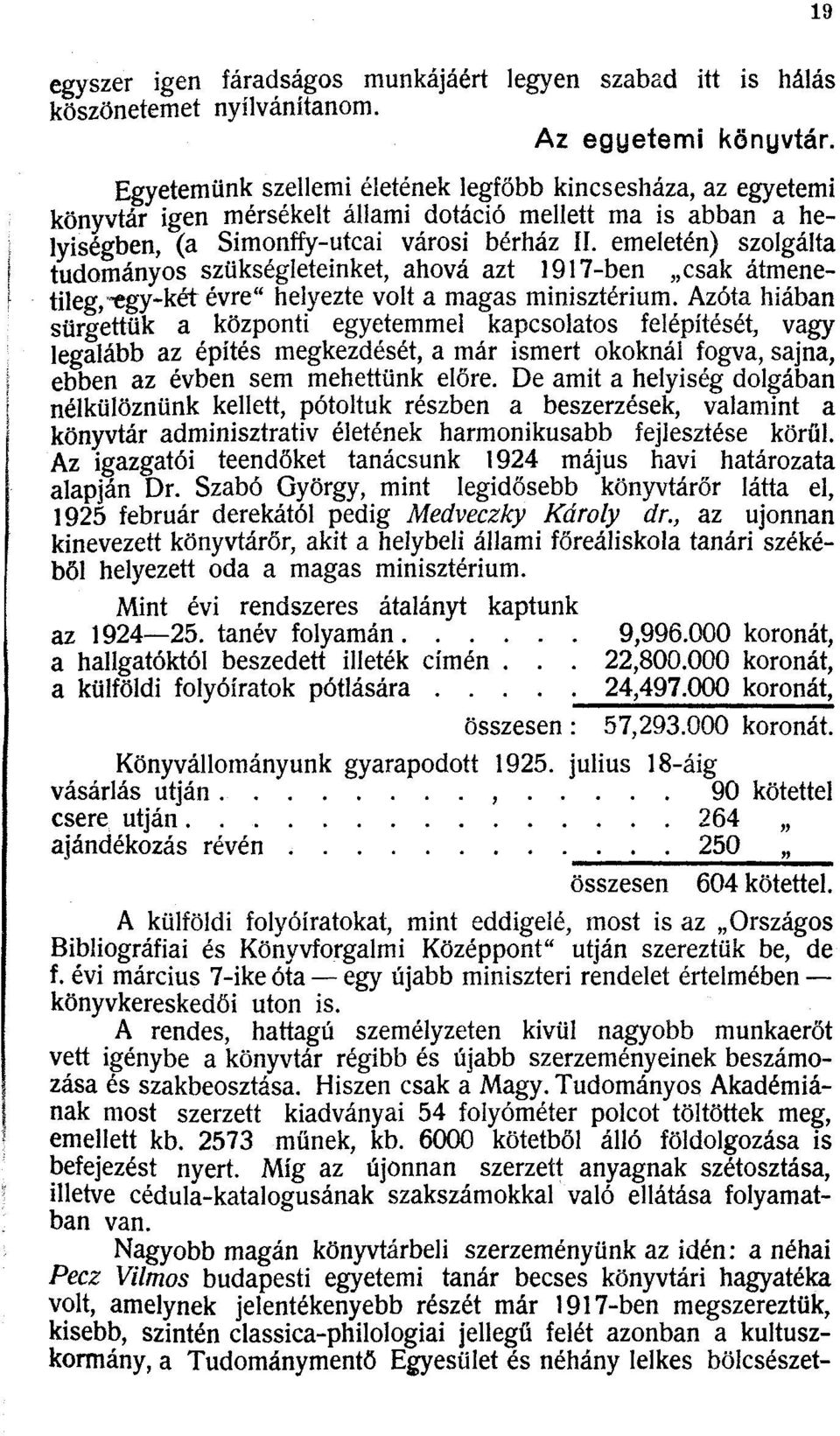 emeletén) szolgálta j tudományos szükségleteinket, ahová azt 1917-ben csak átmenef tileg,-egy-két évre" helyezte volt a magas minisztérium.