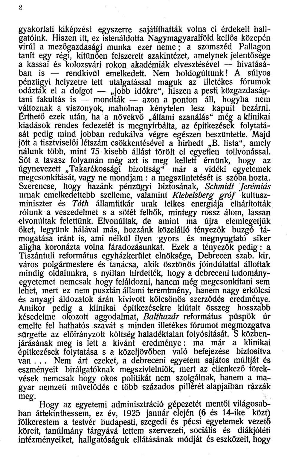 és kolozsvári rokon akadémiák elvesztésével hivatásában is rendkívül emelkedett. Nem boldogultunk!