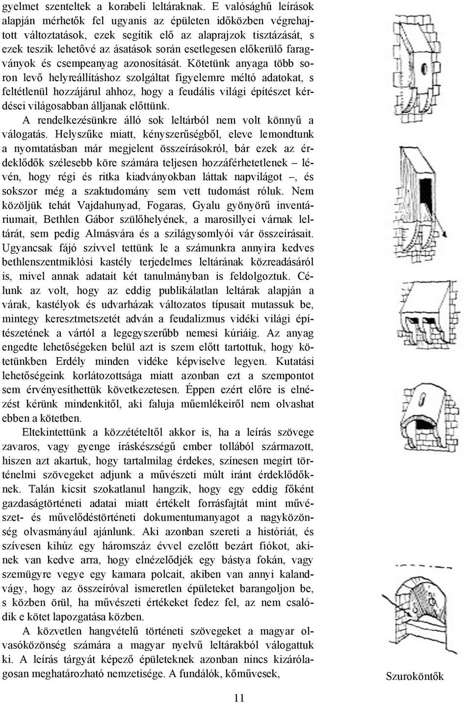 előkerülő faragványok és csempeanyag azonosítását.